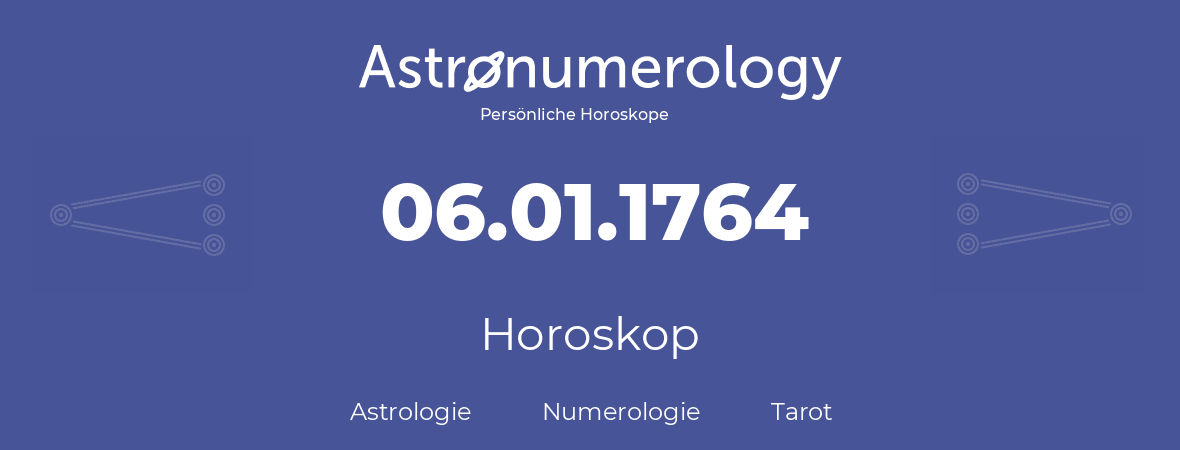 Horoskop für Geburtstag (geborener Tag): 06.01.1764 (der 06. Januar 1764)