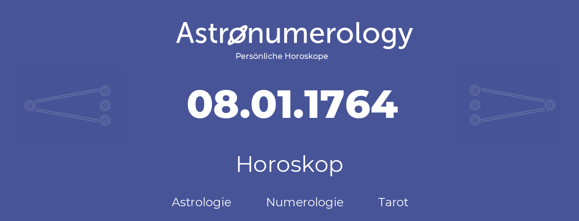 Horoskop für Geburtstag (geborener Tag): 08.01.1764 (der 8. Januar 1764)