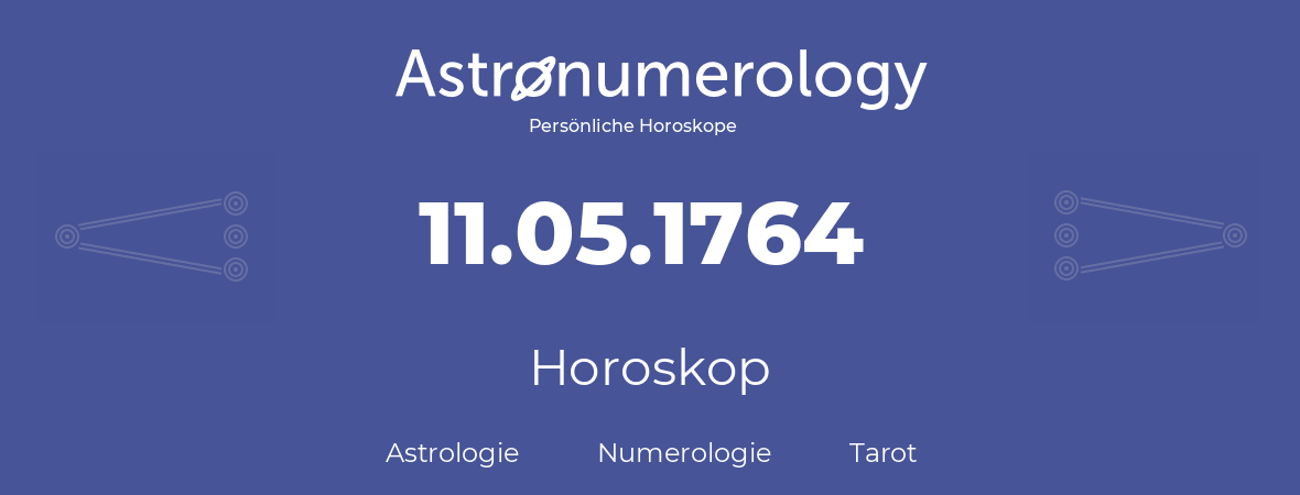 Horoskop für Geburtstag (geborener Tag): 11.05.1764 (der 11. Mai 1764)