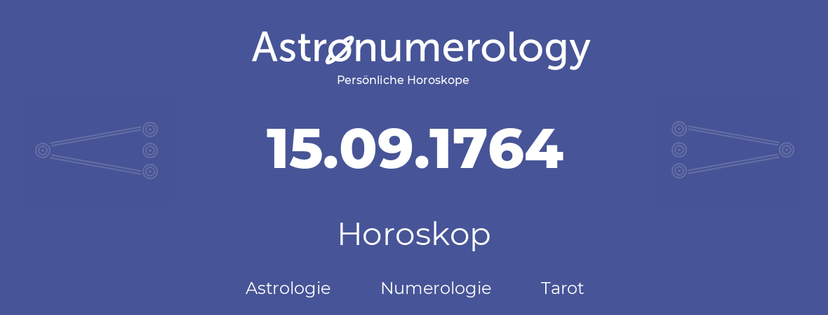 Horoskop für Geburtstag (geborener Tag): 15.09.1764 (der 15. September 1764)