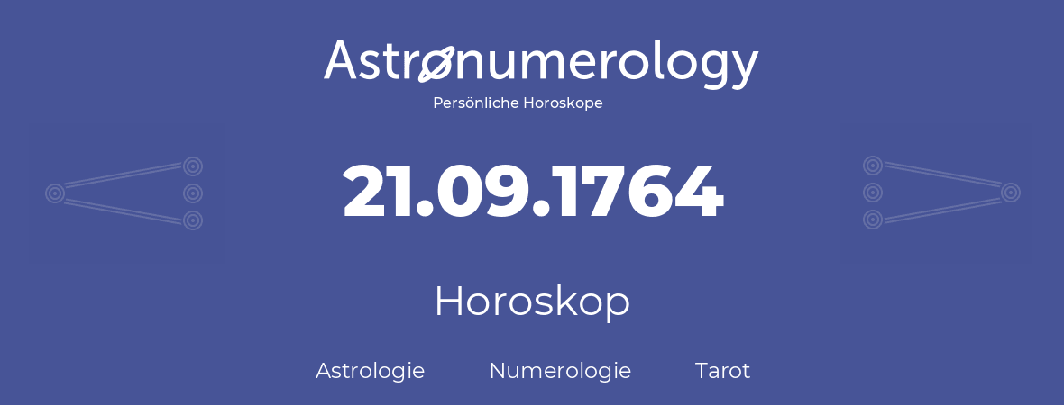 Horoskop für Geburtstag (geborener Tag): 21.09.1764 (der 21. September 1764)