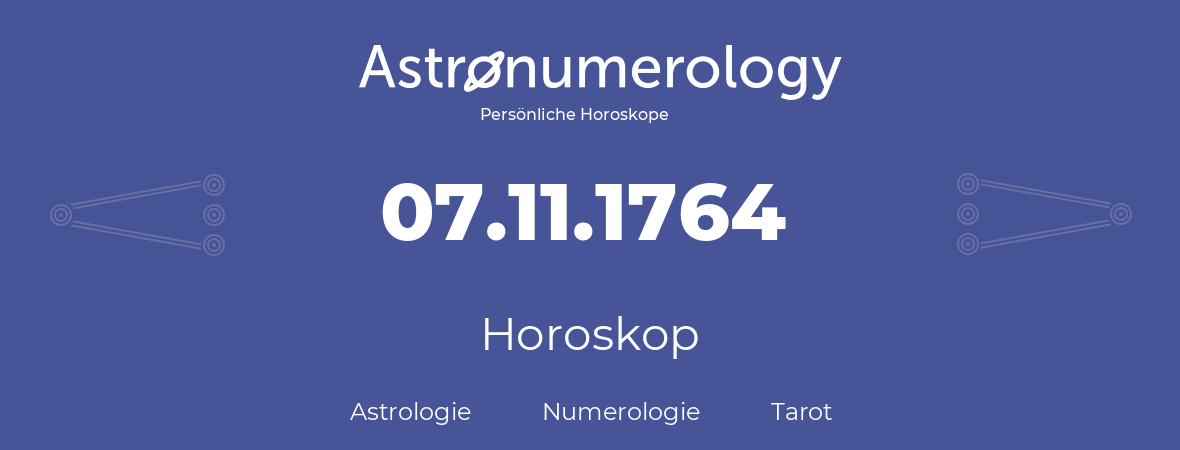 Horoskop für Geburtstag (geborener Tag): 07.11.1764 (der 7. November 1764)