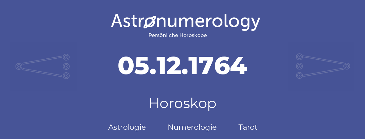 Horoskop für Geburtstag (geborener Tag): 05.12.1764 (der 05. Dezember 1764)