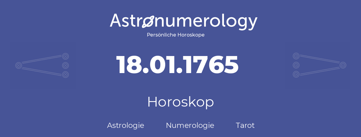 Horoskop für Geburtstag (geborener Tag): 18.01.1765 (der 18. Januar 1765)