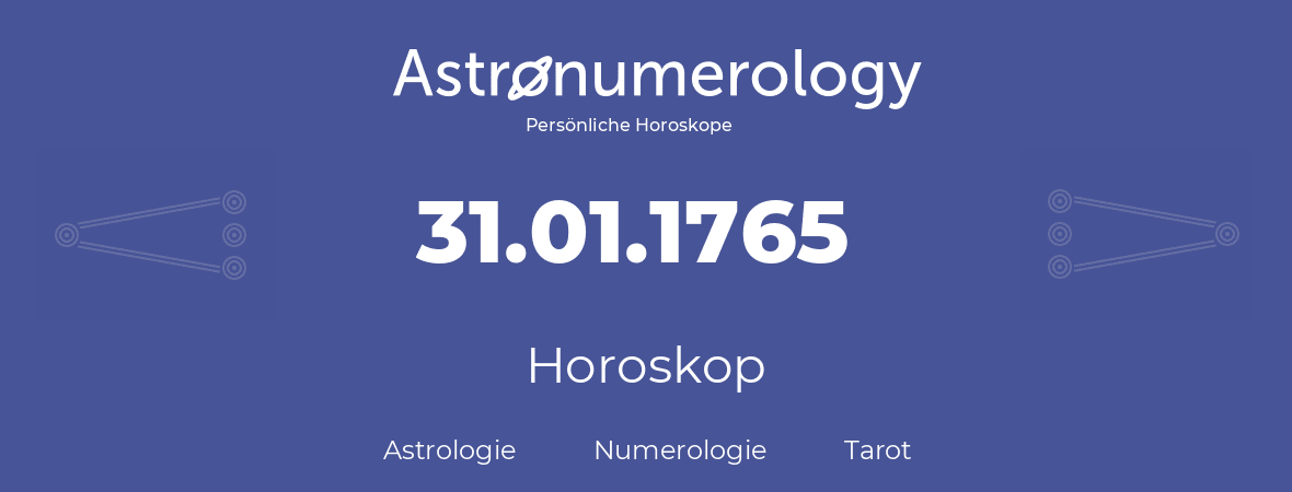 Horoskop für Geburtstag (geborener Tag): 31.01.1765 (der 31. Januar 1765)