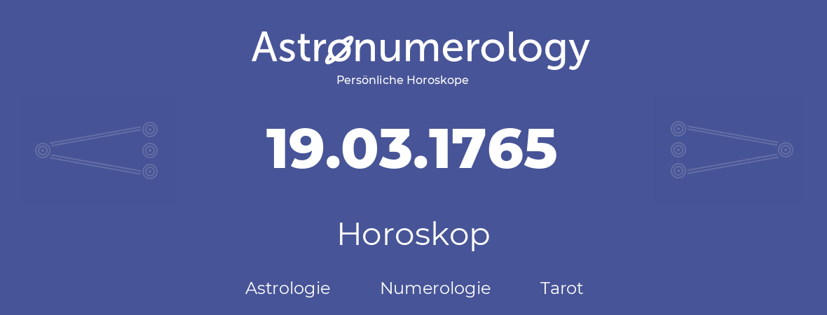 Horoskop für Geburtstag (geborener Tag): 19.03.1765 (der 19. Marz 1765)