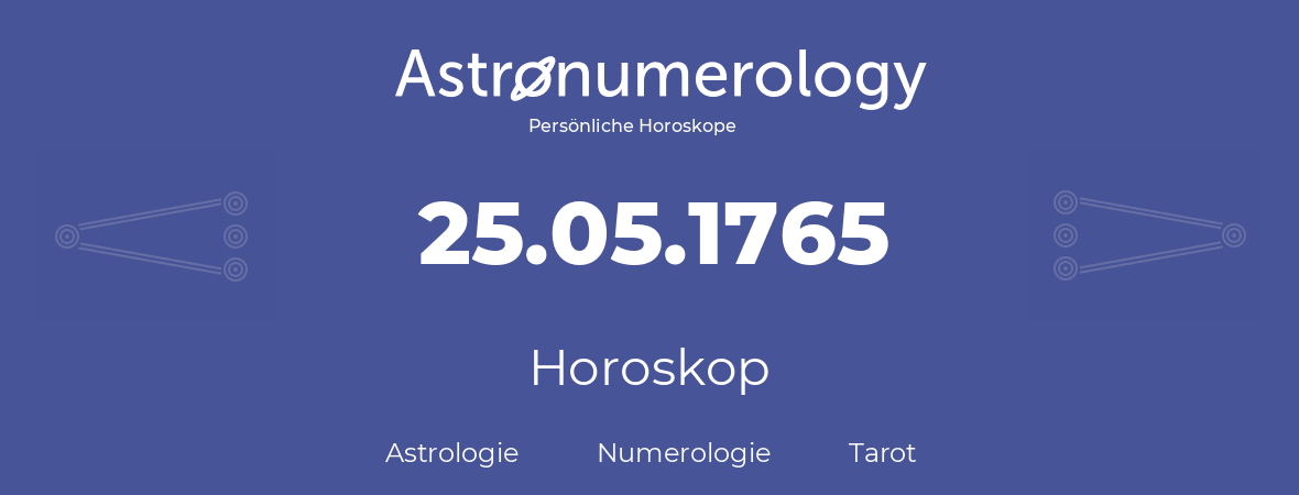 Horoskop für Geburtstag (geborener Tag): 25.05.1765 (der 25. Mai 1765)