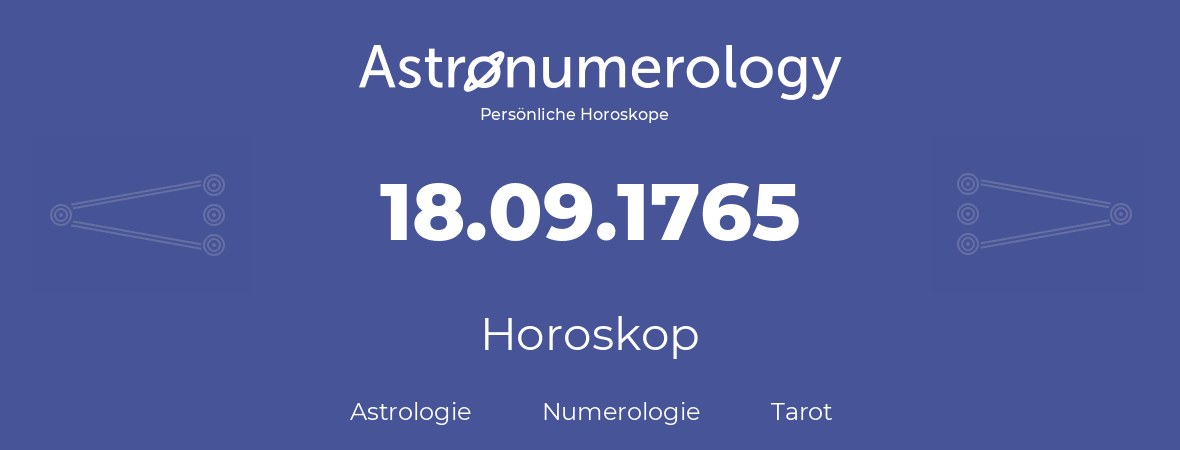 Horoskop für Geburtstag (geborener Tag): 18.09.1765 (der 18. September 1765)