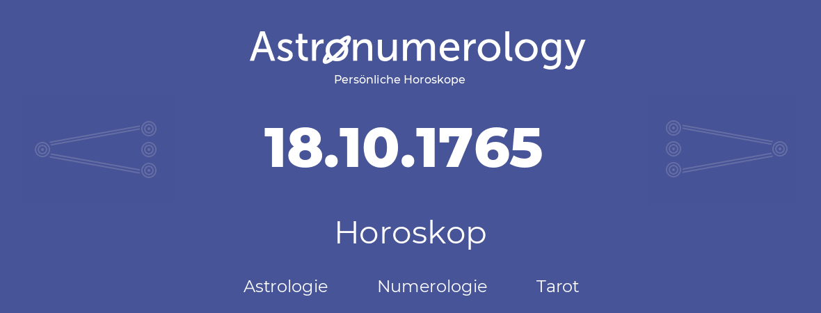 Horoskop für Geburtstag (geborener Tag): 18.10.1765 (der 18. Oktober 1765)