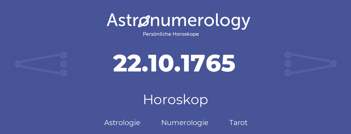 Horoskop für Geburtstag (geborener Tag): 22.10.1765 (der 22. Oktober 1765)