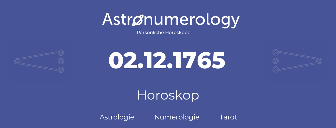 Horoskop für Geburtstag (geborener Tag): 02.12.1765 (der 2. Dezember 1765)