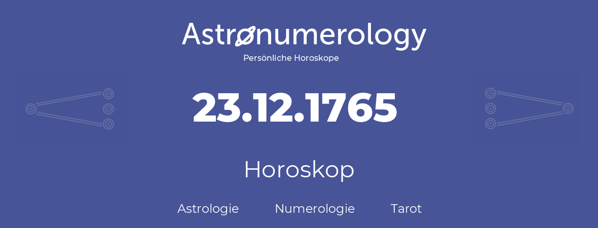 Horoskop für Geburtstag (geborener Tag): 23.12.1765 (der 23. Dezember 1765)
