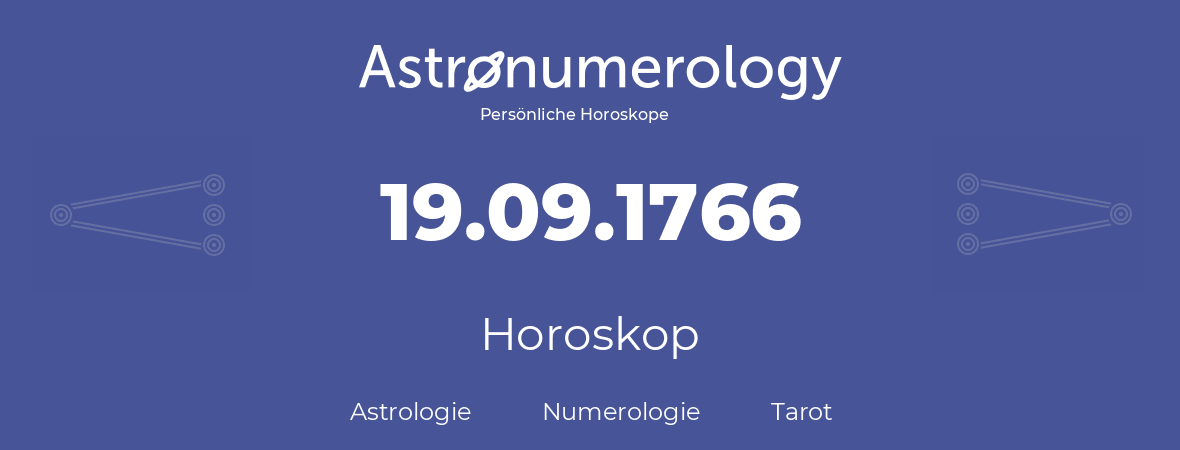 Horoskop für Geburtstag (geborener Tag): 19.09.1766 (der 19. September 1766)