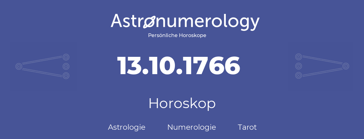 Horoskop für Geburtstag (geborener Tag): 13.10.1766 (der 13. Oktober 1766)