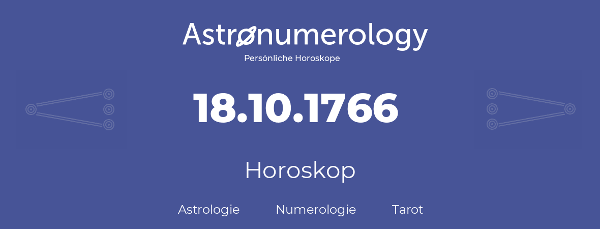 Horoskop für Geburtstag (geborener Tag): 18.10.1766 (der 18. Oktober 1766)