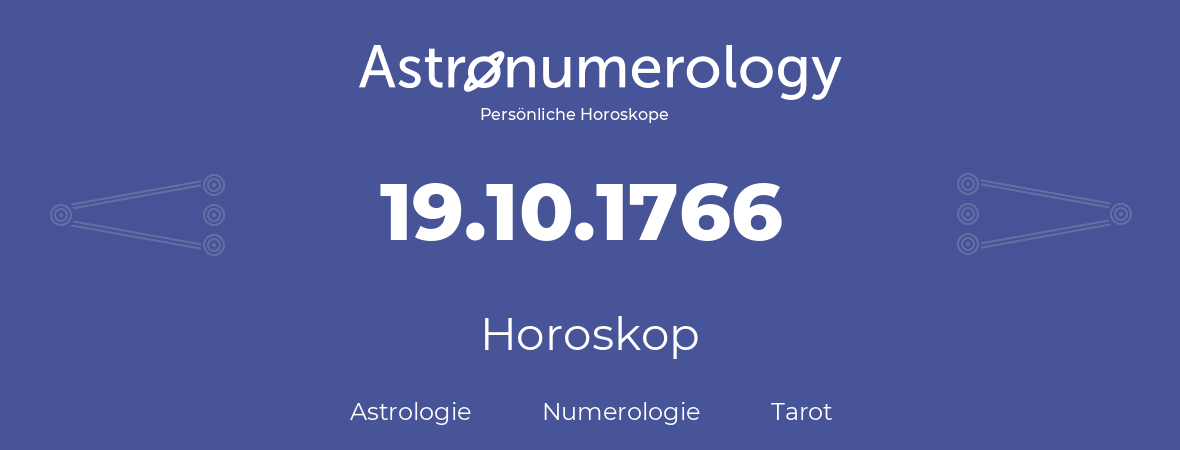 Horoskop für Geburtstag (geborener Tag): 19.10.1766 (der 19. Oktober 1766)