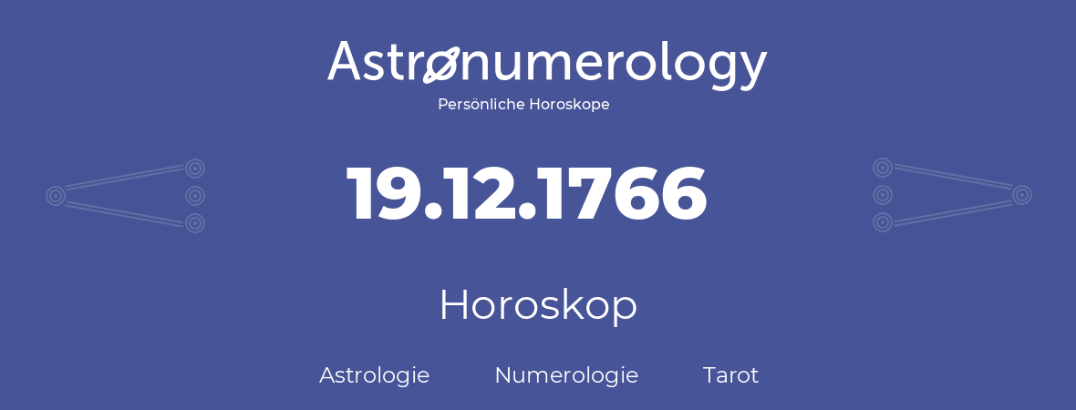 Horoskop für Geburtstag (geborener Tag): 19.12.1766 (der 19. Dezember 1766)