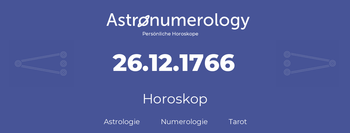 Horoskop für Geburtstag (geborener Tag): 26.12.1766 (der 26. Dezember 1766)