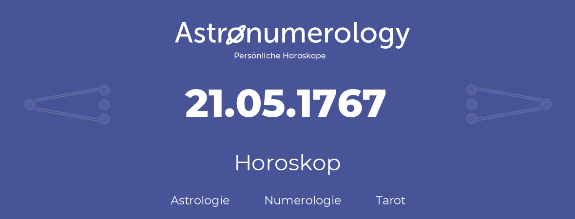 Horoskop für Geburtstag (geborener Tag): 21.05.1767 (der 21. Mai 1767)