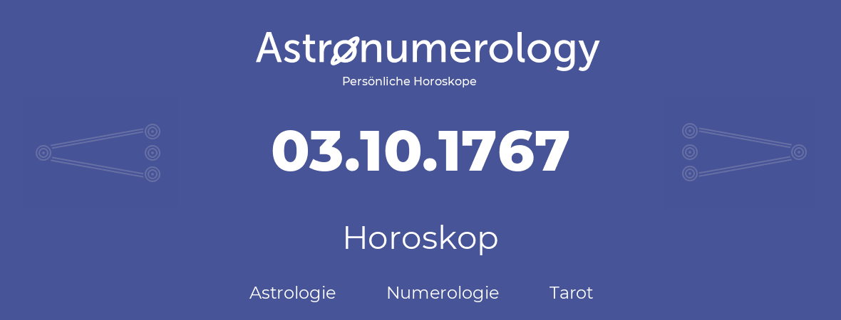 Horoskop für Geburtstag (geborener Tag): 03.10.1767 (der 3. Oktober 1767)