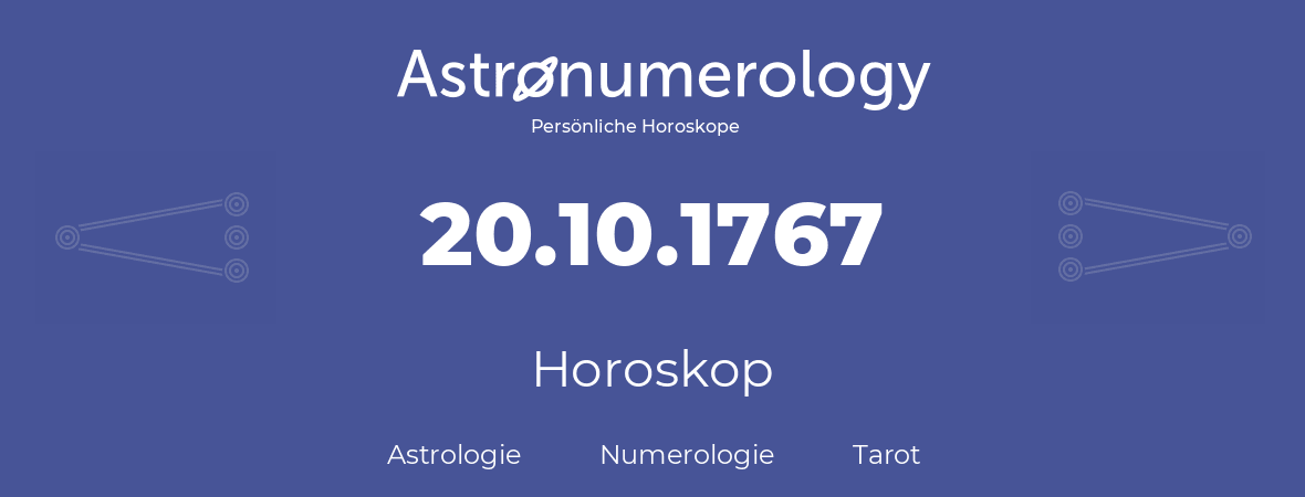 Horoskop für Geburtstag (geborener Tag): 20.10.1767 (der 20. Oktober 1767)