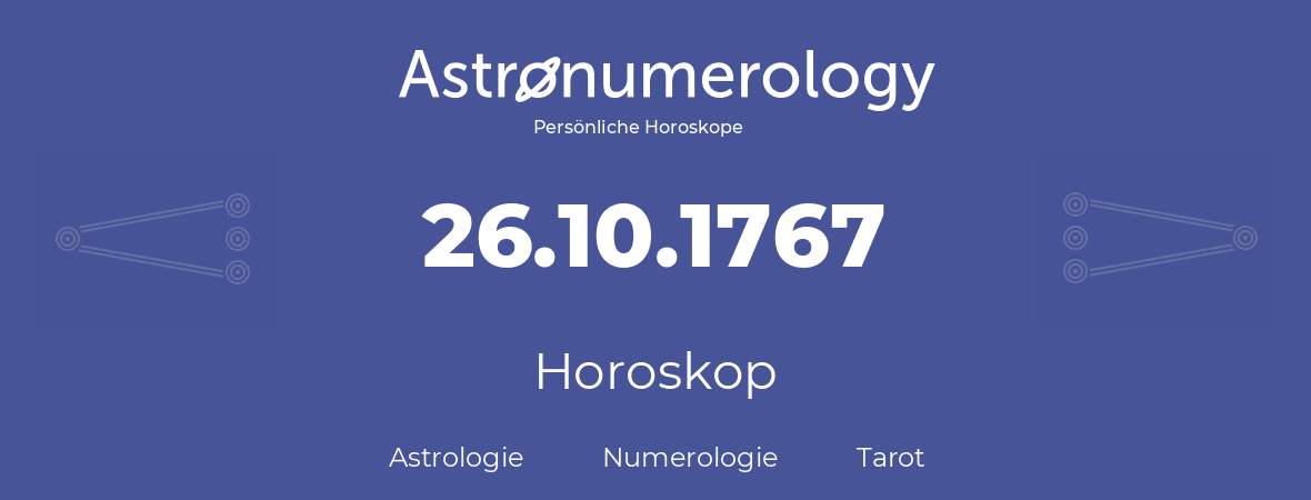 Horoskop für Geburtstag (geborener Tag): 26.10.1767 (der 26. Oktober 1767)