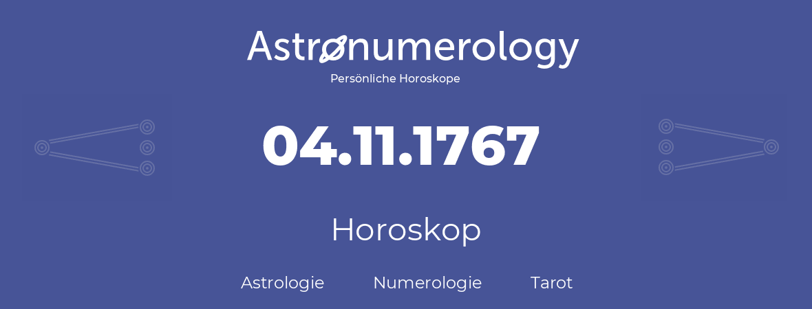 Horoskop für Geburtstag (geborener Tag): 04.11.1767 (der 4. November 1767)