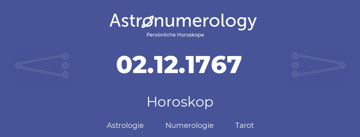 Horoskop für Geburtstag (geborener Tag): 02.12.1767 (der 02. Dezember 1767)