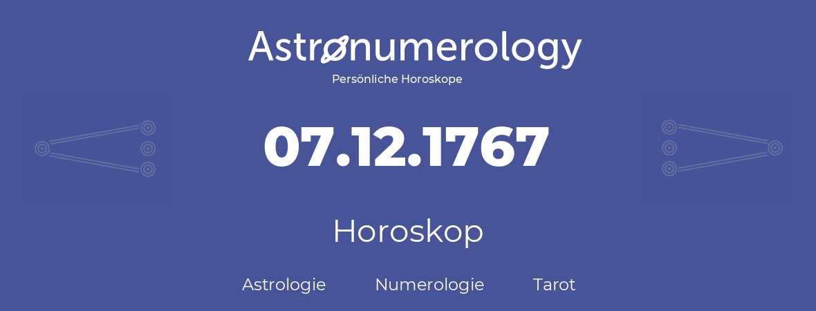 Horoskop für Geburtstag (geborener Tag): 07.12.1767 (der 7. Dezember 1767)