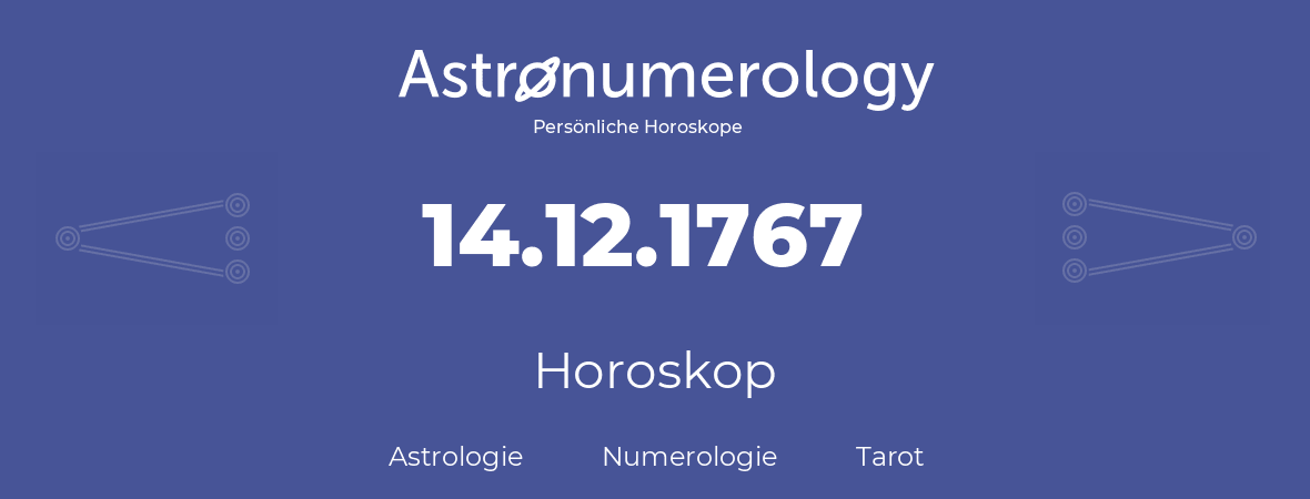 Horoskop für Geburtstag (geborener Tag): 14.12.1767 (der 14. Dezember 1767)