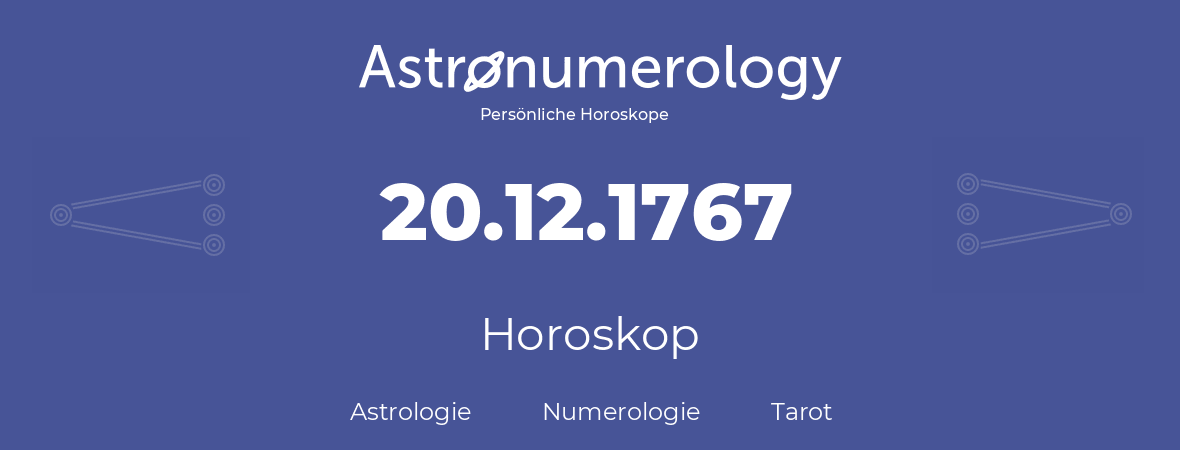Horoskop für Geburtstag (geborener Tag): 20.12.1767 (der 20. Dezember 1767)
