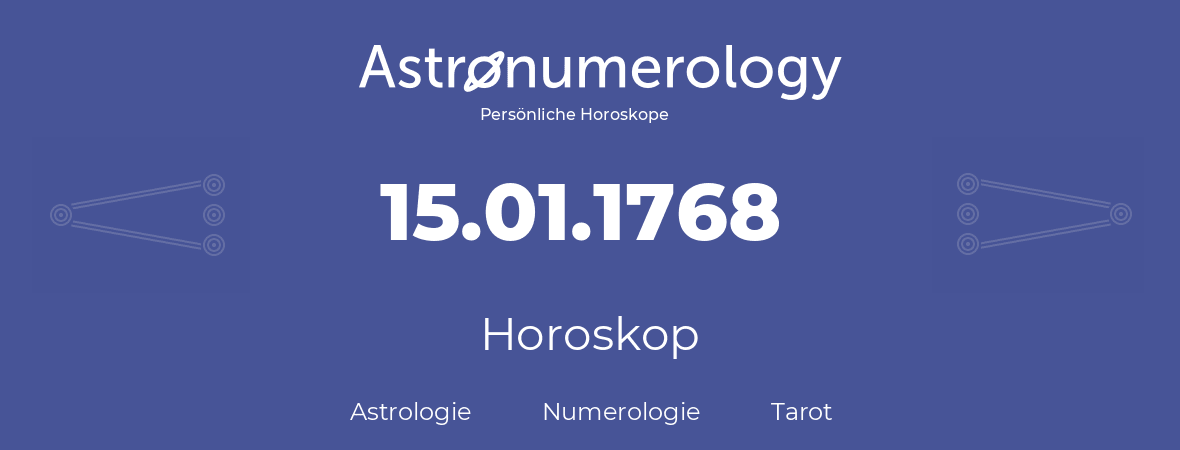 Horoskop für Geburtstag (geborener Tag): 15.01.1768 (der 15. Januar 1768)