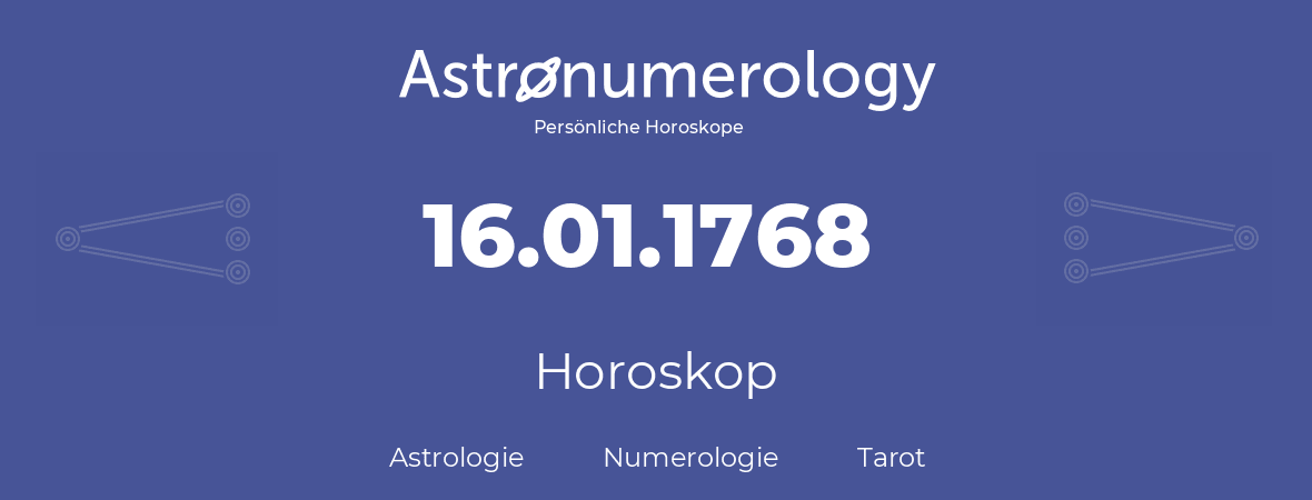 Horoskop für Geburtstag (geborener Tag): 16.01.1768 (der 16. Januar 1768)