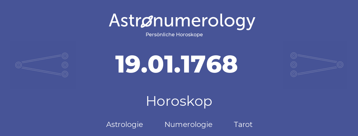 Horoskop für Geburtstag (geborener Tag): 19.01.1768 (der 19. Januar 1768)