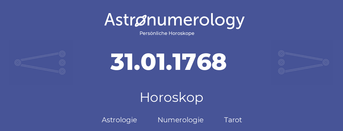 Horoskop für Geburtstag (geborener Tag): 31.01.1768 (der 31. Januar 1768)