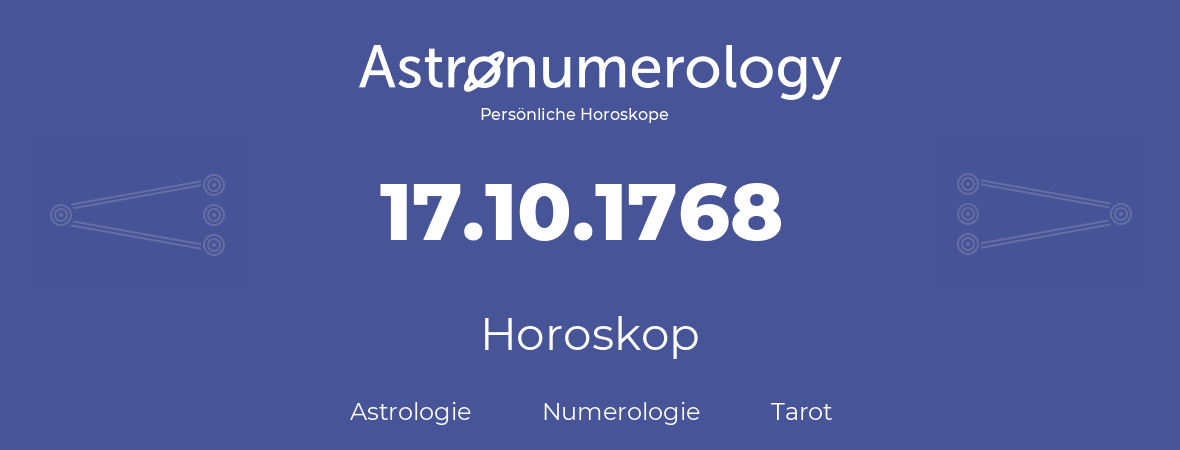 Horoskop für Geburtstag (geborener Tag): 17.10.1768 (der 17. Oktober 1768)