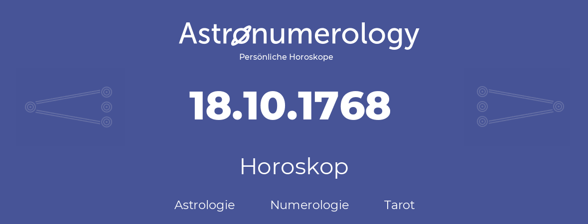 Horoskop für Geburtstag (geborener Tag): 18.10.1768 (der 18. Oktober 1768)