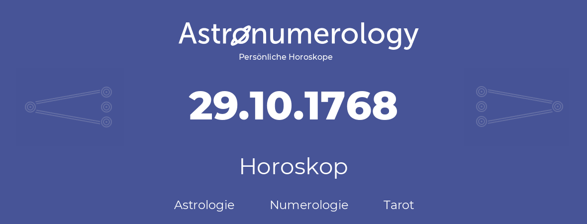 Horoskop für Geburtstag (geborener Tag): 29.10.1768 (der 29. Oktober 1768)