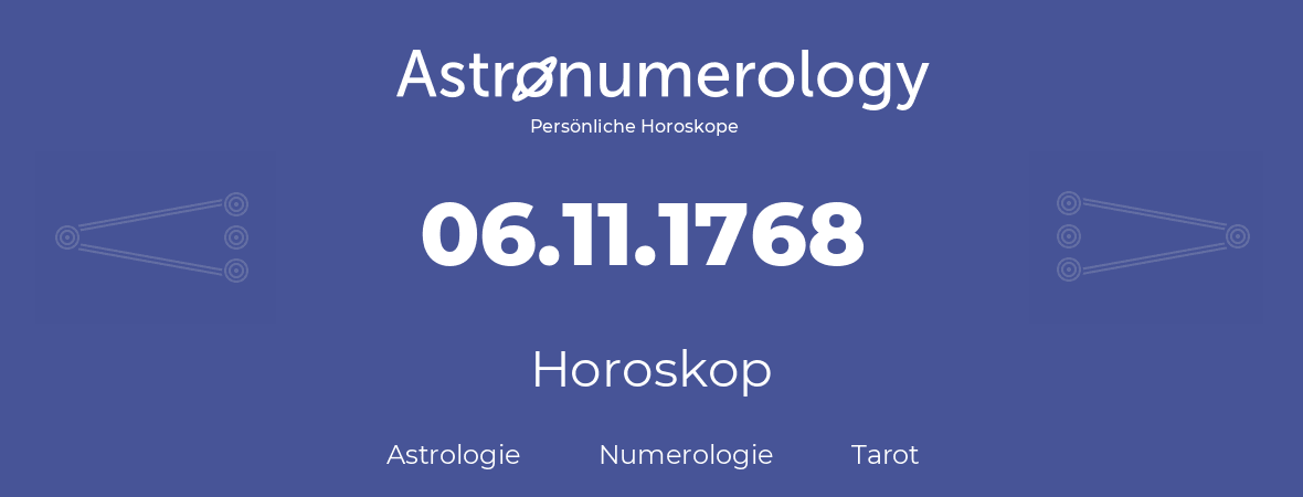 Horoskop für Geburtstag (geborener Tag): 06.11.1768 (der 6. November 1768)