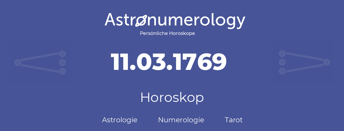 Horoskop für Geburtstag (geborener Tag): 11.03.1769 (der 11. Marz 1769)