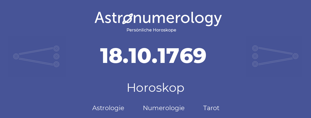 Horoskop für Geburtstag (geborener Tag): 18.10.1769 (der 18. Oktober 1769)
