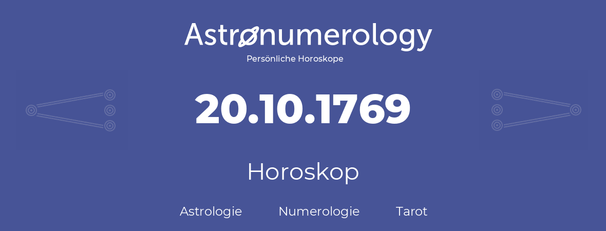 Horoskop für Geburtstag (geborener Tag): 20.10.1769 (der 20. Oktober 1769)