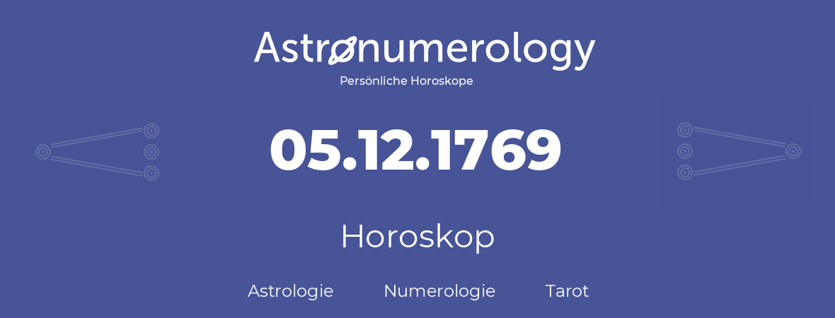 Horoskop für Geburtstag (geborener Tag): 05.12.1769 (der 5. Dezember 1769)
