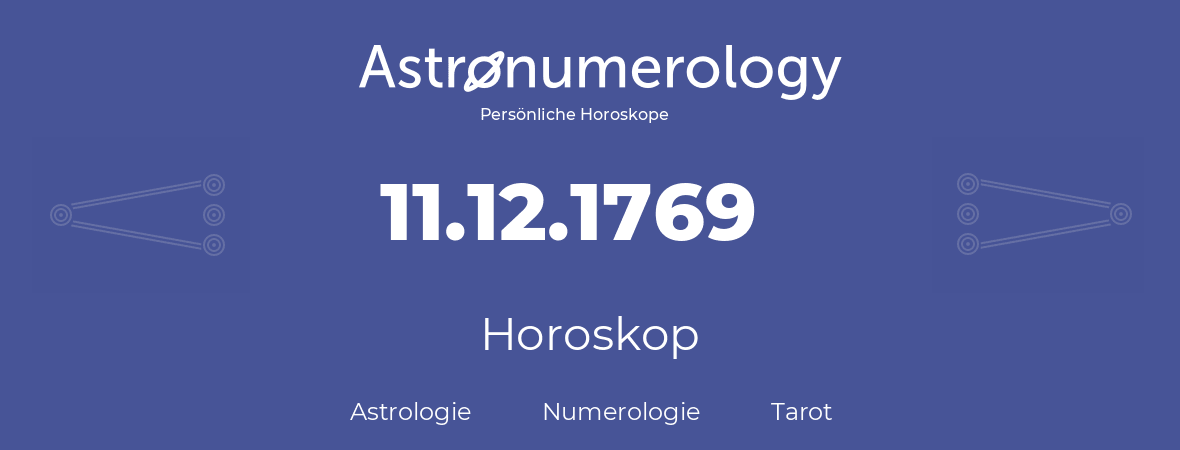 Horoskop für Geburtstag (geborener Tag): 11.12.1769 (der 11. Dezember 1769)