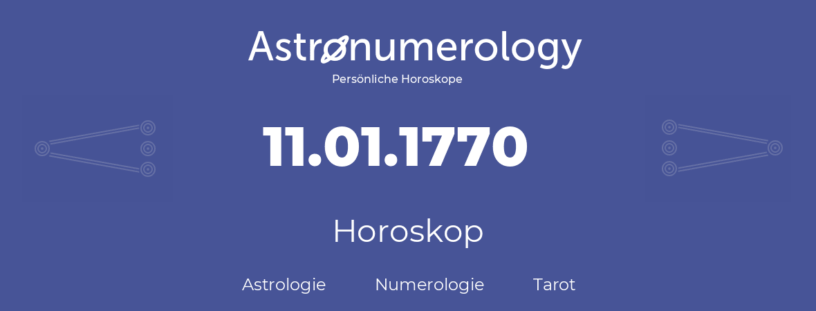 Horoskop für Geburtstag (geborener Tag): 11.01.1770 (der 11. Januar 1770)