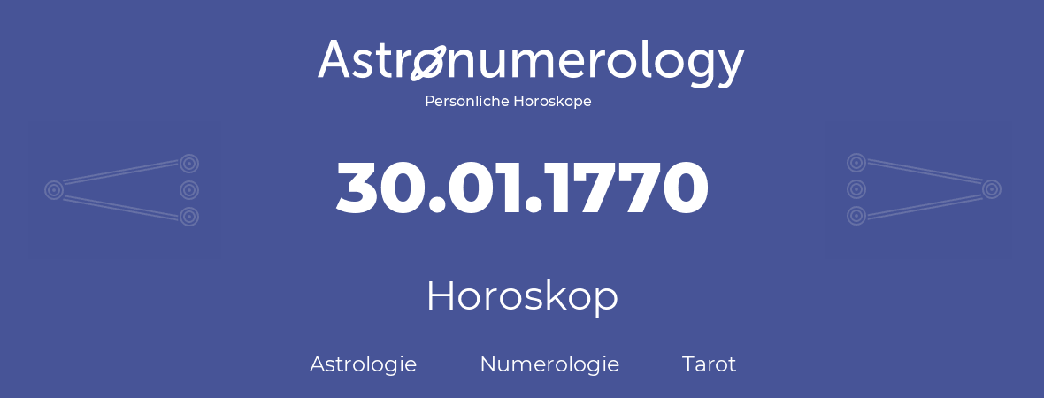 Horoskop für Geburtstag (geborener Tag): 30.01.1770 (der 30. Januar 1770)