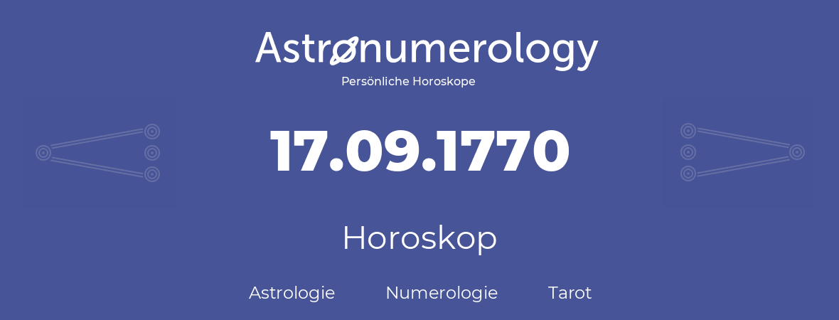 Horoskop für Geburtstag (geborener Tag): 17.09.1770 (der 17. September 1770)