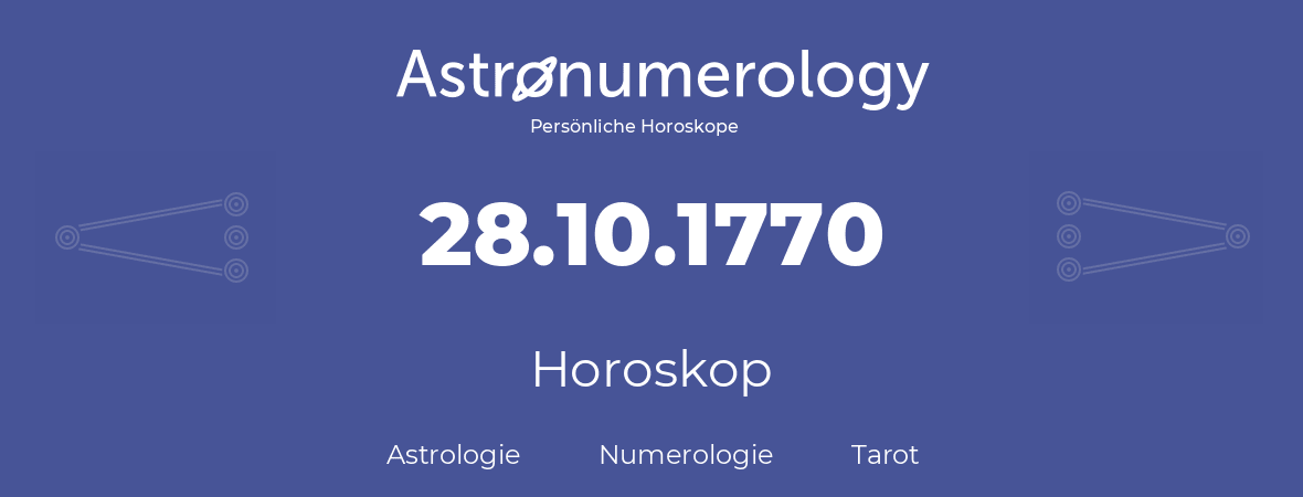 Horoskop für Geburtstag (geborener Tag): 28.10.1770 (der 28. Oktober 1770)