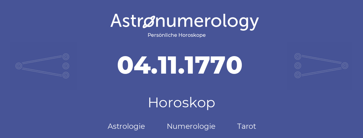 Horoskop für Geburtstag (geborener Tag): 04.11.1770 (der 4. November 1770)