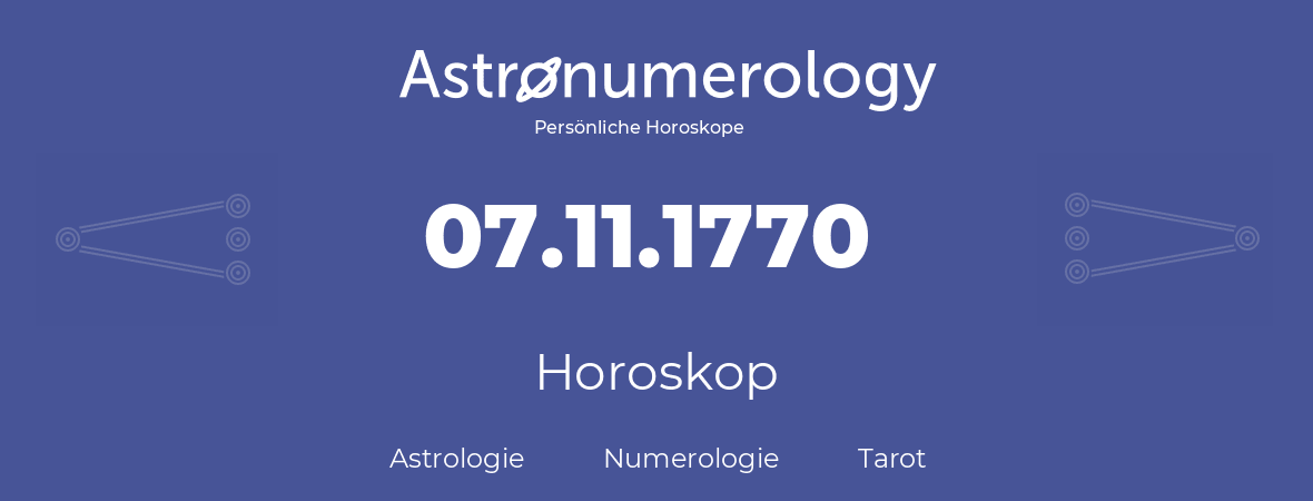 Horoskop für Geburtstag (geborener Tag): 07.11.1770 (der 7. November 1770)